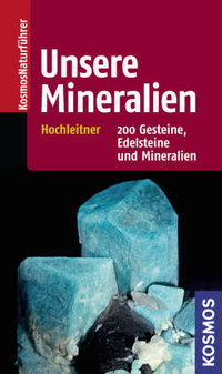 Unsere Mineralien - 200 Gesteine, Edelsteine und Mineralien
