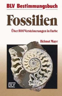 Fossilien - Über 500 Versteinerungen in Farbe
